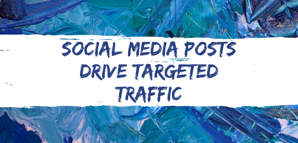 Social Media Posts Drive Targeted Traffic
