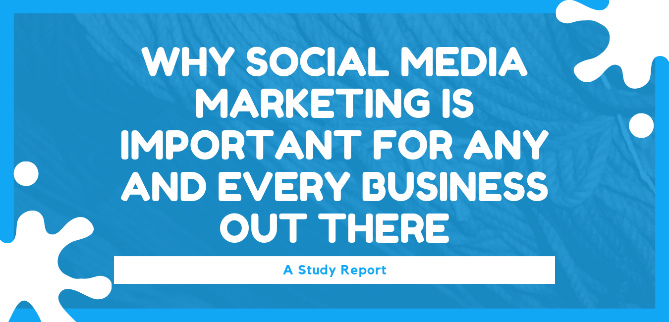 Why Social Media Marketing is Important for Any and Every Business out there